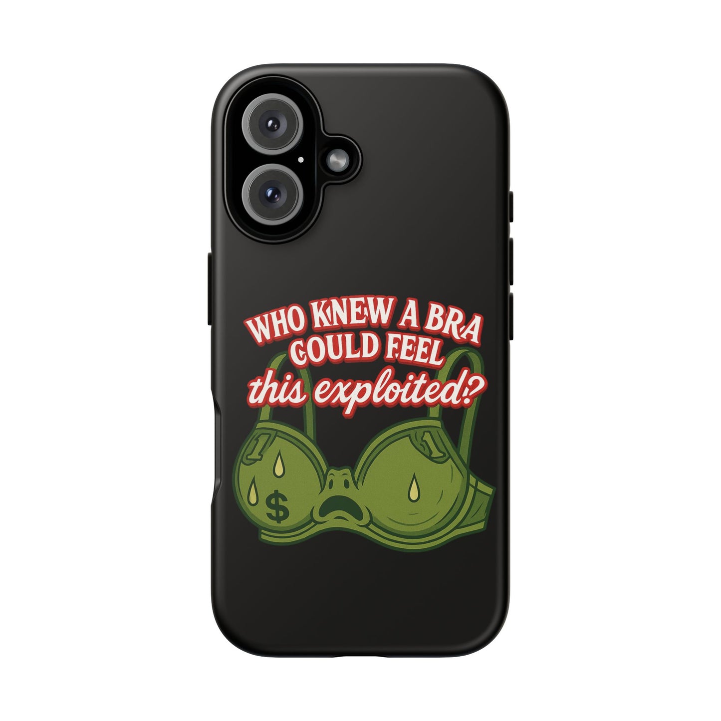 Phone Case — “Who Knew a Bra Could Feel This Exploited?” Graphic Protective Case