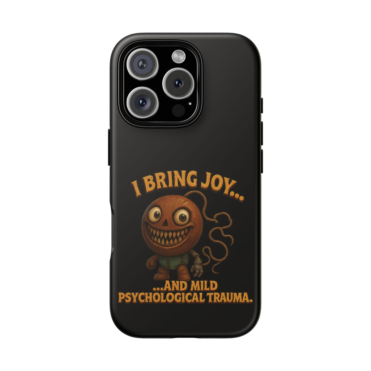 Phone Case — "I Bring Joy... and Mild Psychological Trauma" Funny Creepy Design