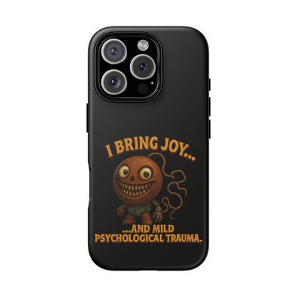 Phone Case — "I Bring Joy... and Mild Psychological Trauma" Funny Creepy Design