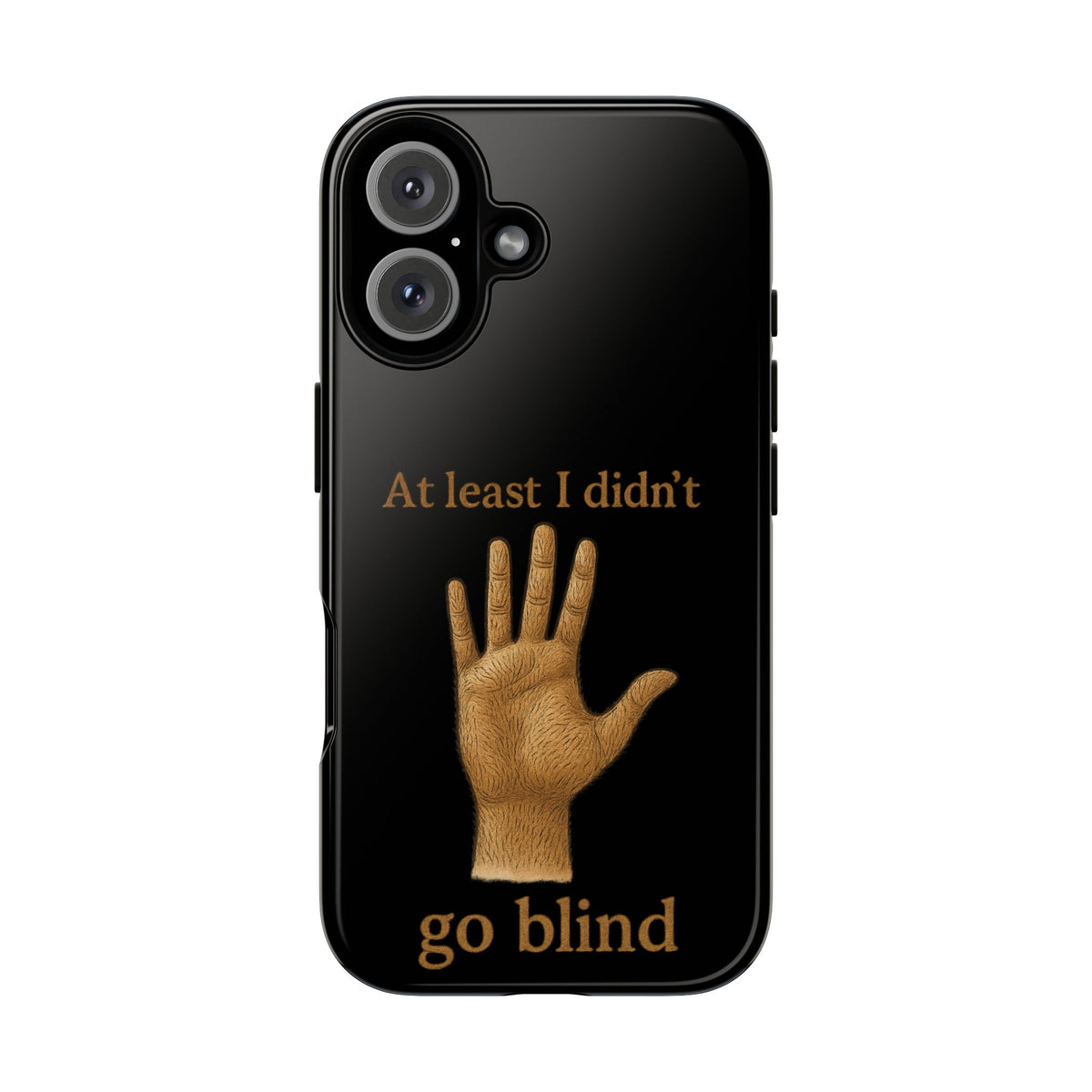 Phone Case — "At Least I Didn't Go Blind" Hand Graphic Protective Cover