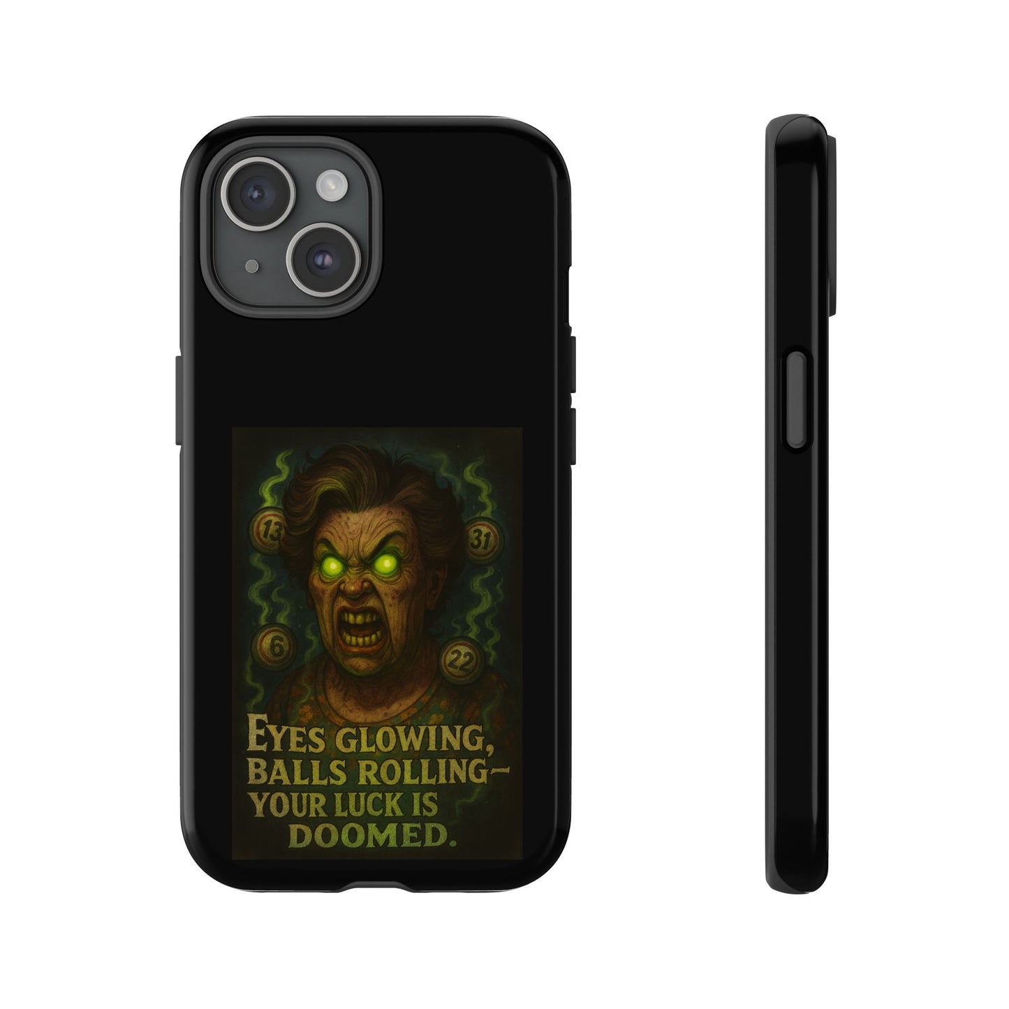 Horror Phone Case — "Eyes Glowing, Balls Rolling — Your Luck Is Doomed"