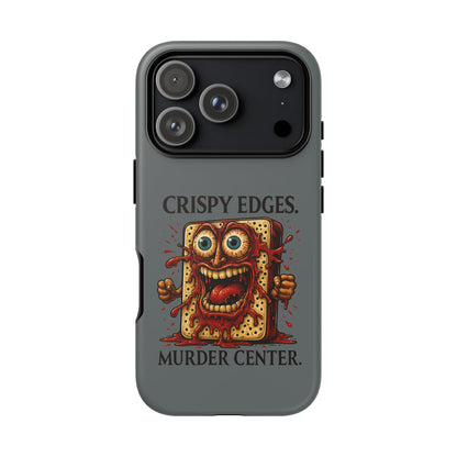 Phone Case — "Crispy Edges. Murder Center." Horror Toast Graphic