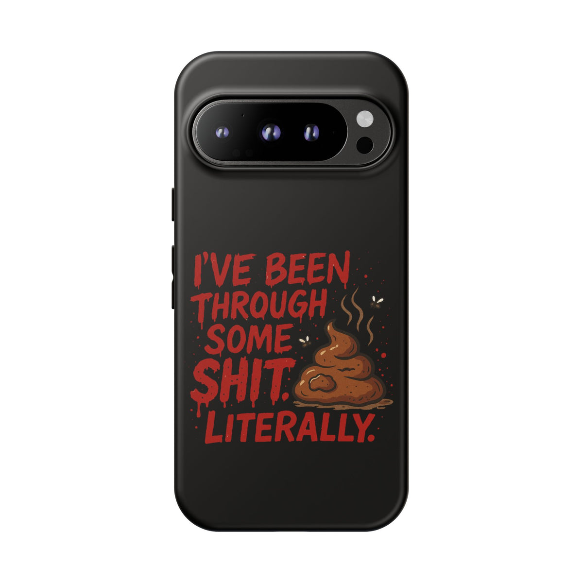 Phone Case — "I've Been Through Some Shit. Literally." Humorous Resilient Tough Case