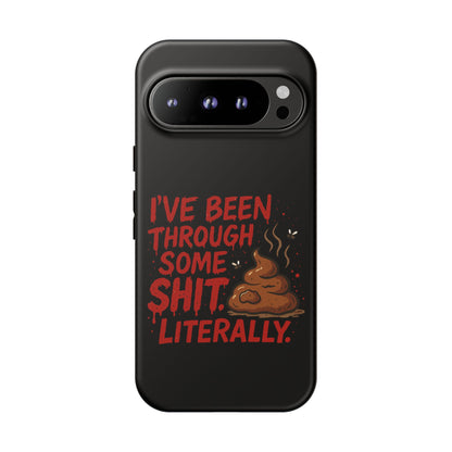 Phone Case — "I've Been Through Some Shit. Literally." Humorous Resilient Tough Case