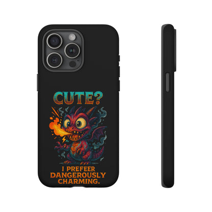 Phone Case — "Cute? I Prefer Dangerously Charming" Dragon Monster Protective Cover