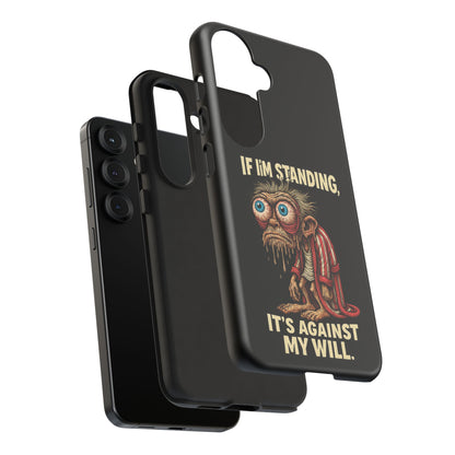 If I’m Standing It’s Against My Will — Funny Sleepy Monster Phone Case