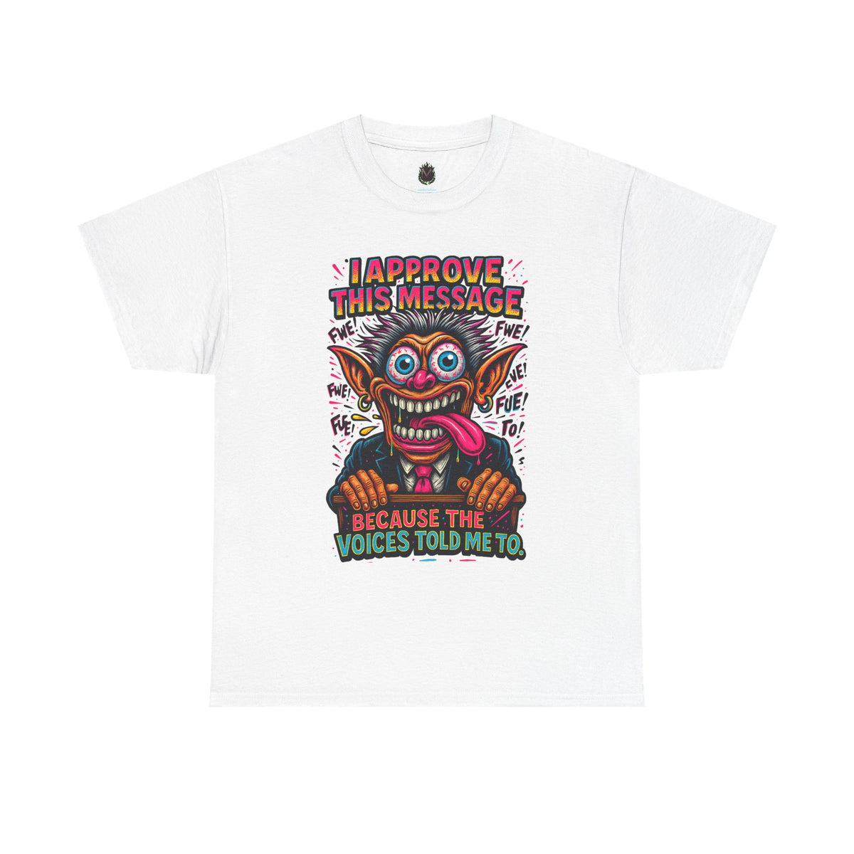 T-Shirt — "I Approve This Message Because The Voices Told Me To" Graphic Tee