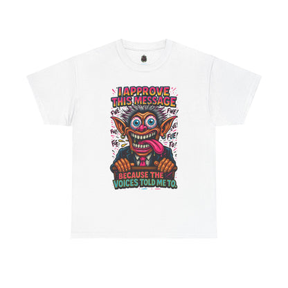T-Shirt — "I Approve This Message Because The Voices Told Me To" Graphic Tee