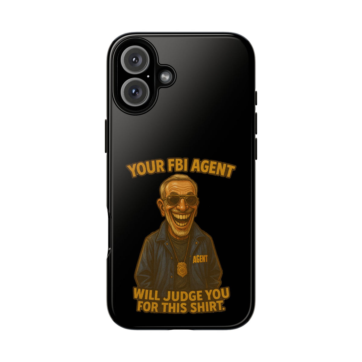 Phone Case — "Your FBI Agent Will Judge You For This Shirt" Funny Novelty Protective Case