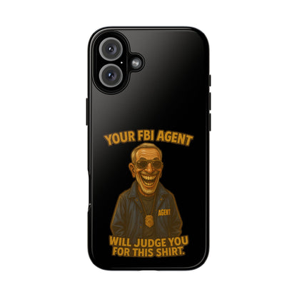 Phone Case — "Your FBI Agent Will Judge You For This Shirt" Funny Novelty Protective Case