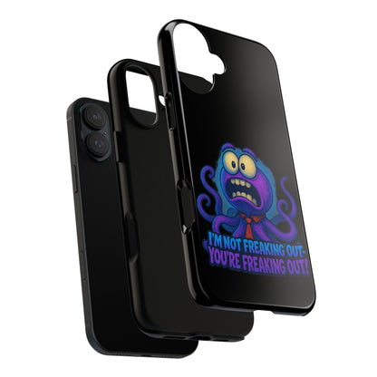 Phone Case — Funny Octopus Design "I'm Not Freaking Out, You're Freaking Out"