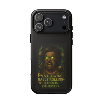 Horror Phone Case — "Eyes Glowing, Balls Rolling — Your Luck Is Doomed"