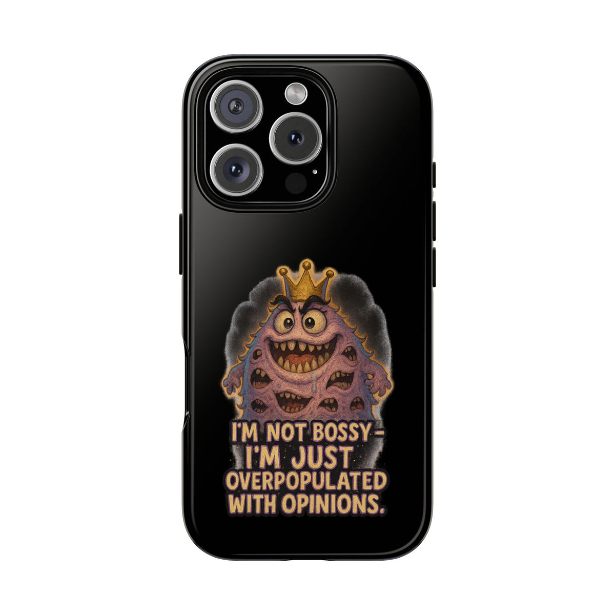 Phone Case — "I'm Not Bossy, I'm Just Overpopulated With Opinions" Funny Monster Graphic