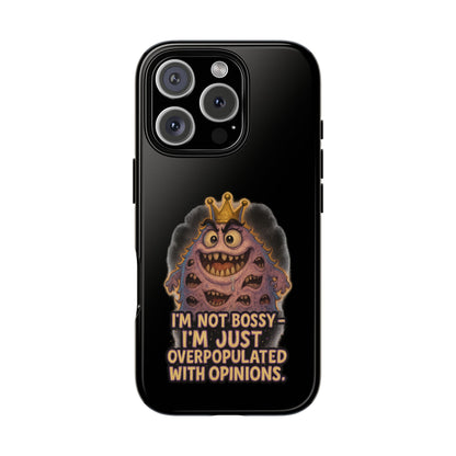 Phone Case — "I'm Not Bossy, I'm Just Overpopulated With Opinions" Funny Monster Graphic