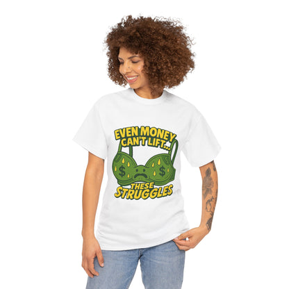 Even Money Can’t Lift These Struggles – Bra Sweat Comedy Tee