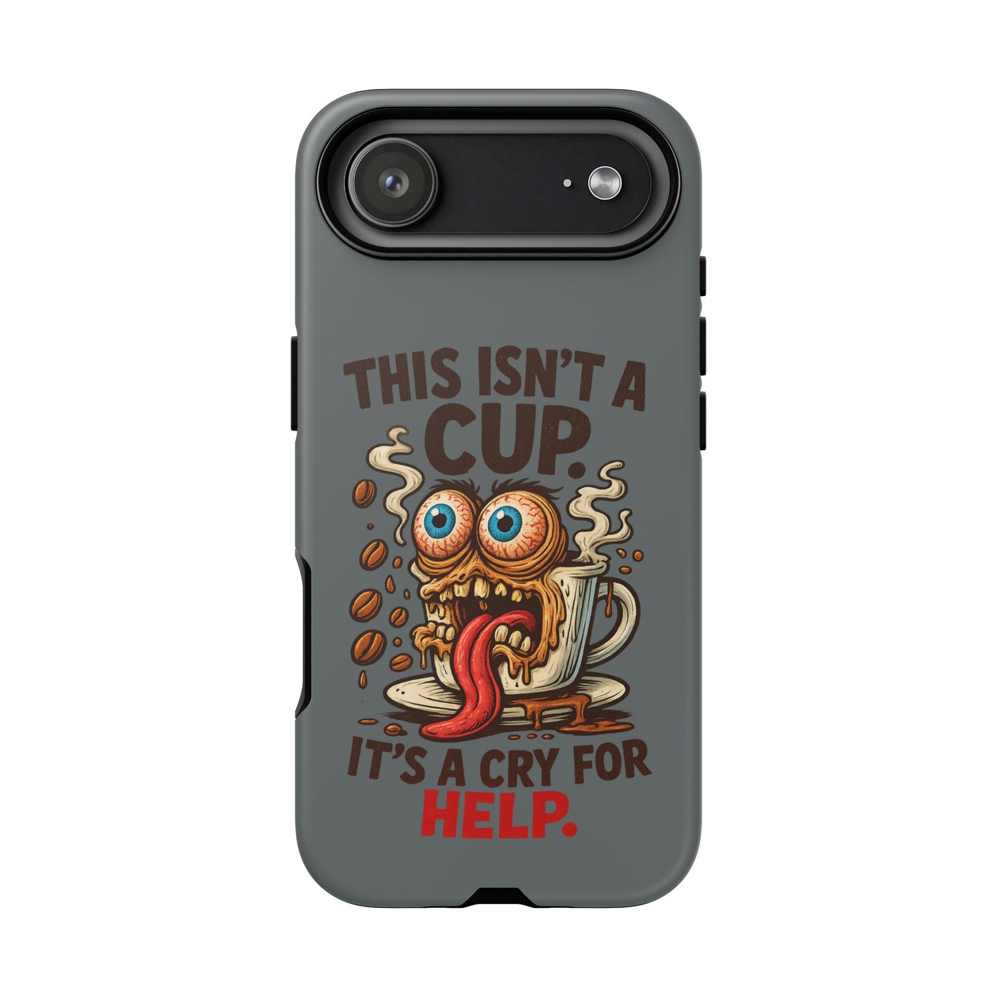 Phone Case — "This Isn't a Cup, It's a Cry for Help" Funny Coffee Monster Design