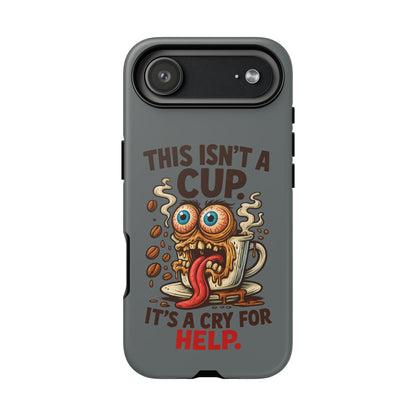 Phone Case — "This Isn't a Cup, It's a Cry for Help" Funny Coffee Monster Design