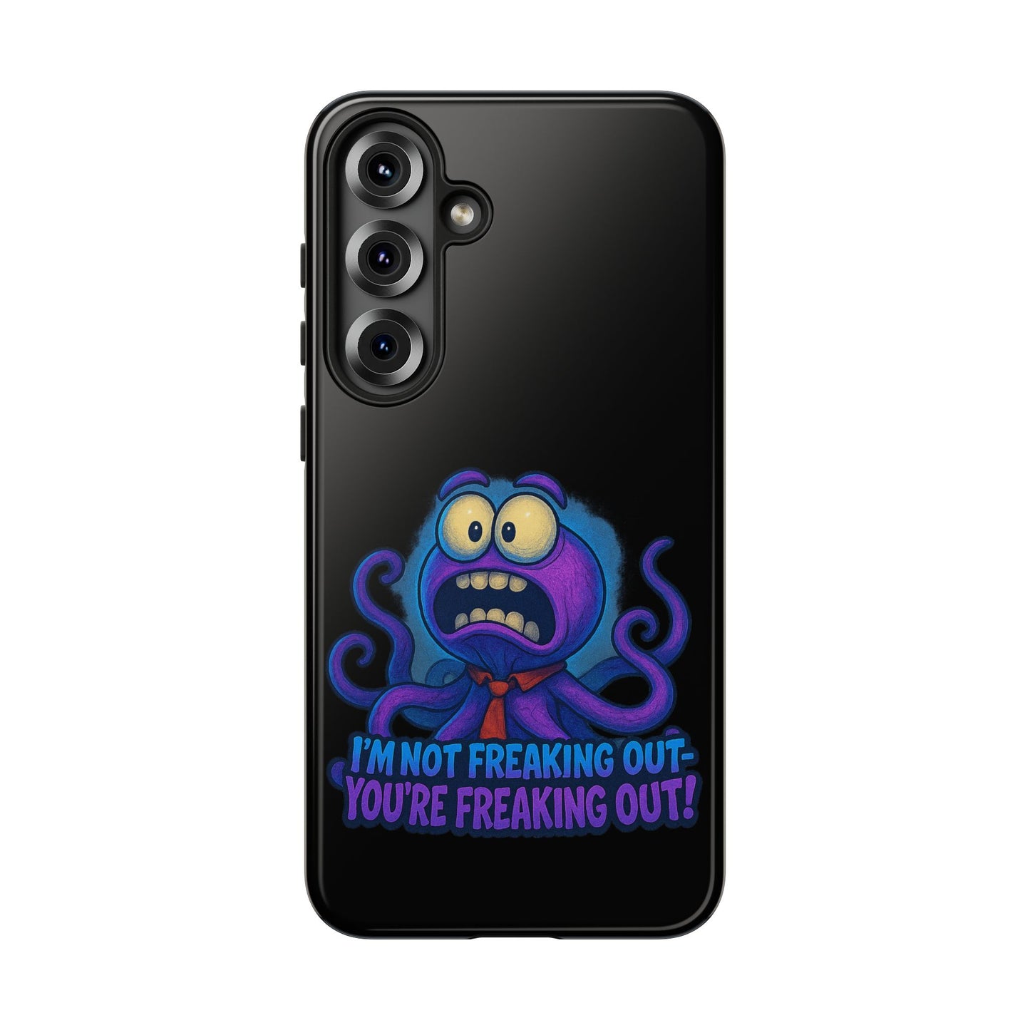 Phone Case — Funny Octopus Design "I'm Not Freaking Out, You're Freaking Out"
