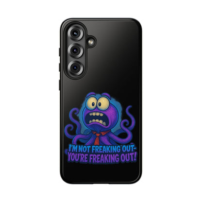 Phone Case — Funny Octopus Design "I'm Not Freaking Out, You're Freaking Out"