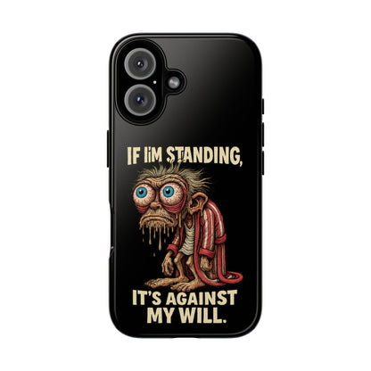 If I’m Standing It’s Against My Will — Funny Sleepy Monster Phone Case