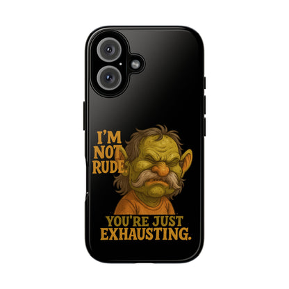 Phone Case — "I'm Not Rude, You're Just Exhausting" Grumpy Goblin Protective Cover