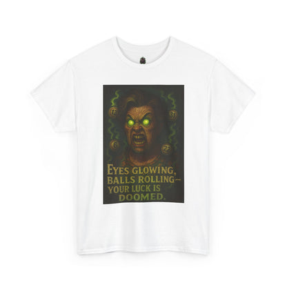 T-Shirt — 'Eyes Glowing, Balls Rolling — Your Luck Is Doomed' Horror Graphic Tee