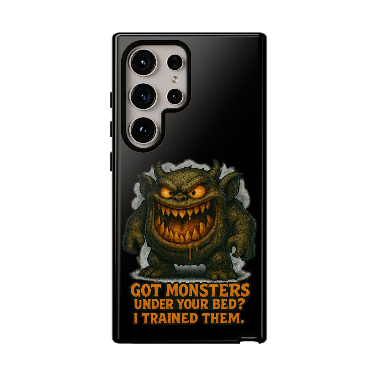 Phone Case — "Got Monsters Under Your Bed? I Trained Them." Funny Monster Protective Cover