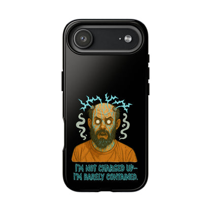 Phone Case — “I’m Not Charged Up… I’m Barely Contained” Electric Horror Design