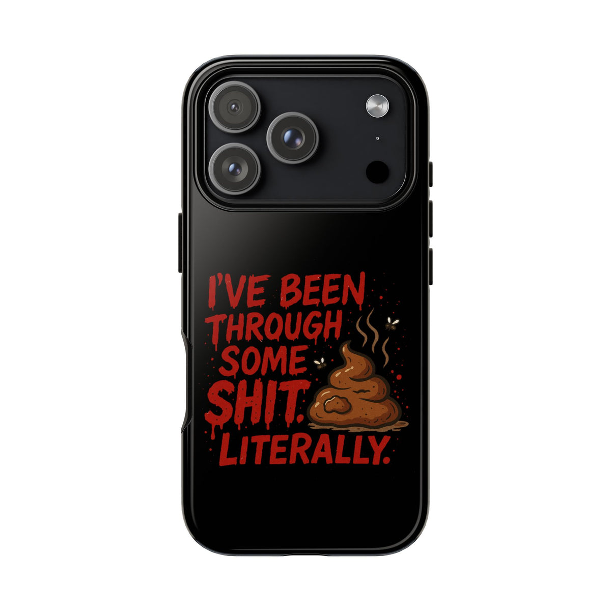 Phone Case — "I've Been Through Some Shit. Literally." Humorous Resilient Tough Case