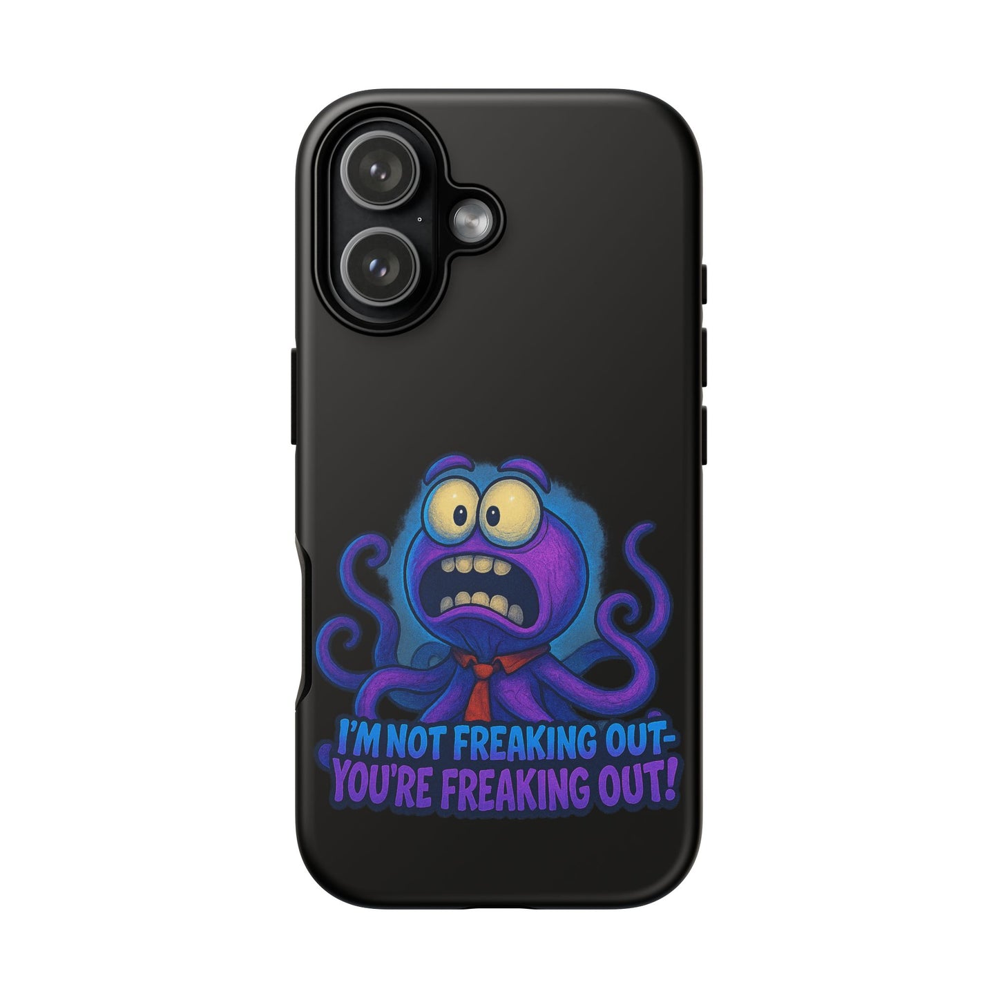 Phone Case — Funny Octopus Design "I'm Not Freaking Out, You're Freaking Out"