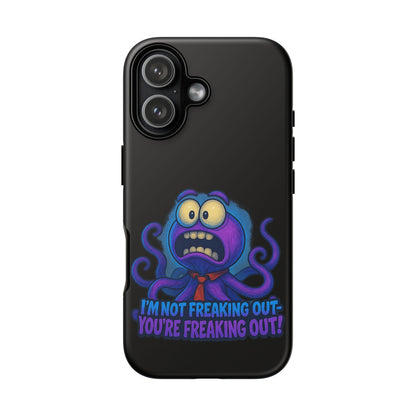Phone Case — Funny Octopus Design "I'm Not Freaking Out, You're Freaking Out"
