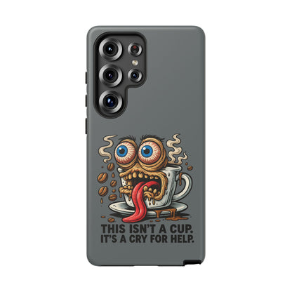 Phone Case — "This Isn't a Cup, It's a Cry for Help" Coffee Monster Design