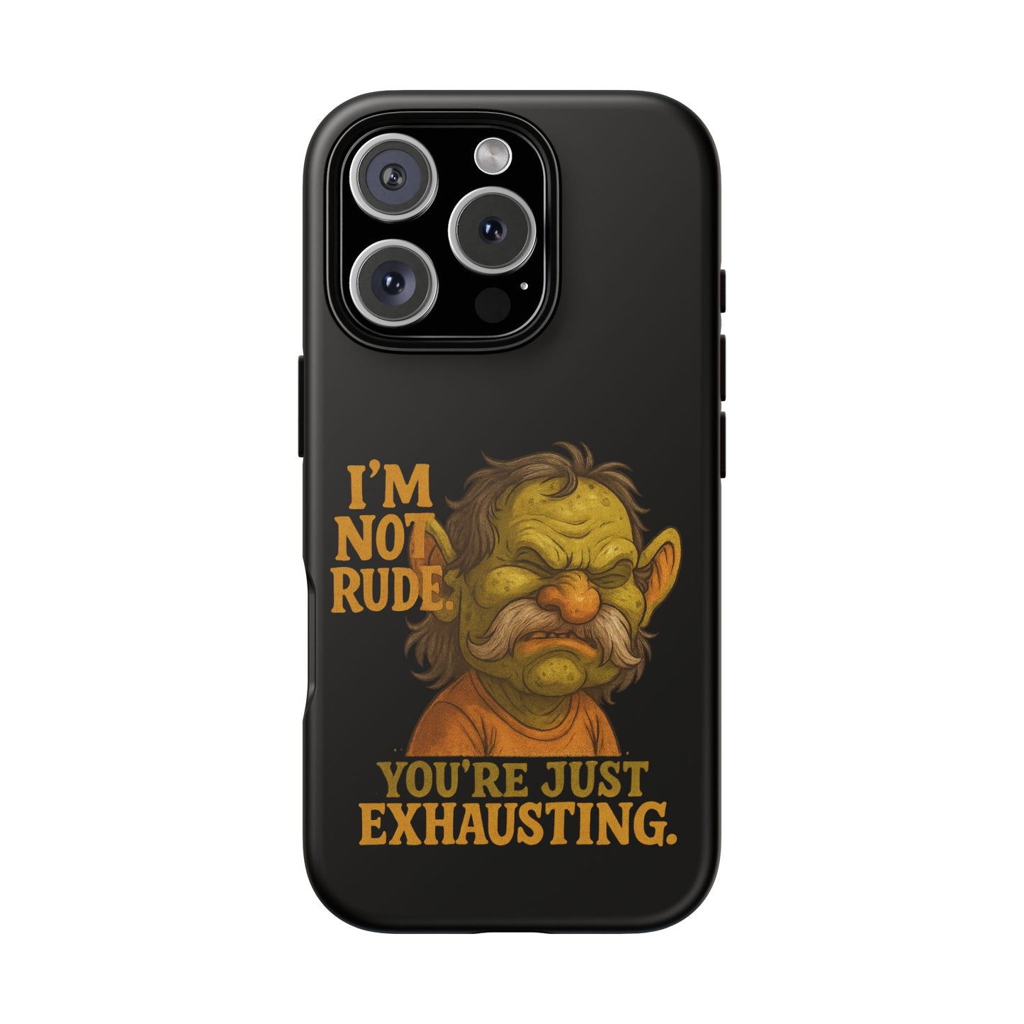 Phone Case — "I'm Not Rude, You're Just Exhausting" Grumpy Goblin Protective Cover