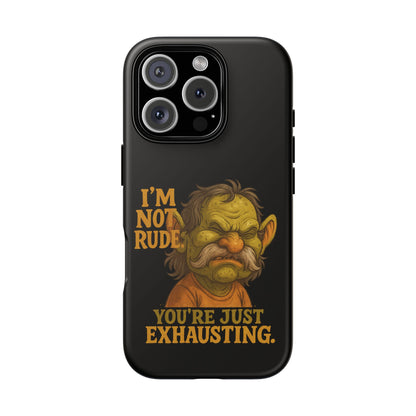 Phone Case — "I'm Not Rude, You're Just Exhausting" Grumpy Goblin Protective Cover