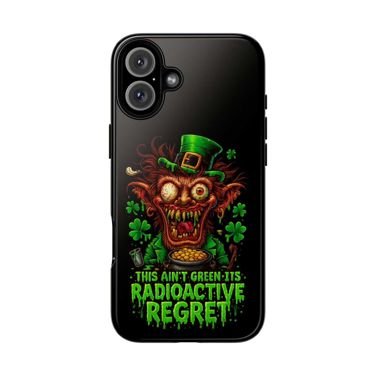 Radioactive Leprechaun Phone Case — "This Ain't Green, It's Radioactive Regret"