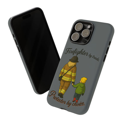 Firefighter Protector Phone Case — “Firefighter by trade, Protector by choice”