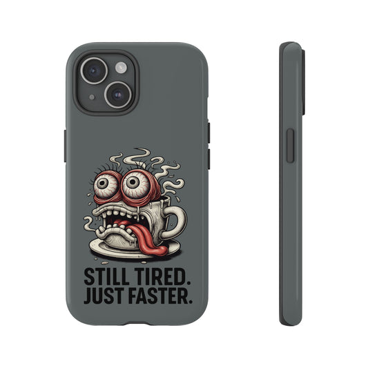 Phone Case — 'Still Tired. Just Faster.' Cartoon Coffee Monster Protective Case