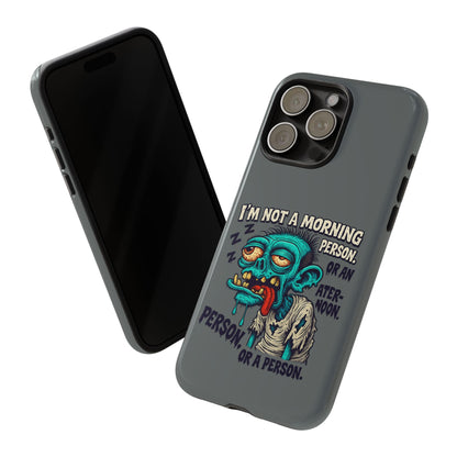 Funny Zombie Phone Case — "I'm Not a Morning Person" Graphic Tough Case