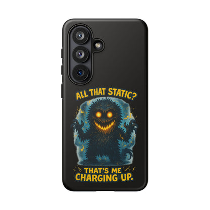 Phone Case — 'All That Static? That's Me Charging Up' Cute Monster Protective Case