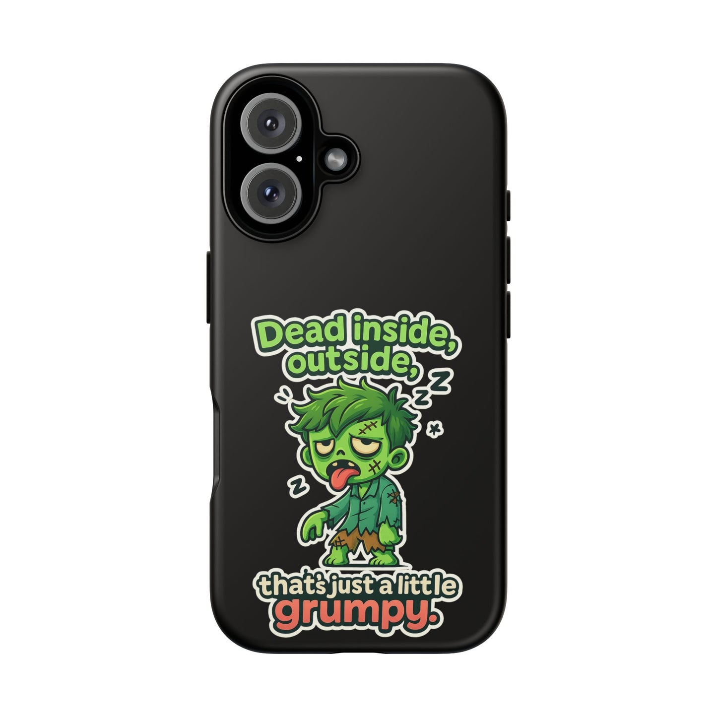 Phone Case — "Dead Inside, Outside, That's Just a Little Grumpy" Cute Zombie Design
