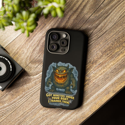 Phone Case — "Got Monsters Under Your Bed? I Trained Them" Funny Monster Design