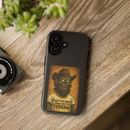 Zombie Cowboy Phone Case — "Ain't No Grave Gonna Hold This Yeehaw" Protective iPhone Cover