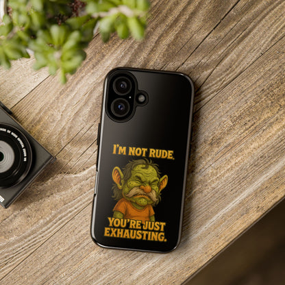 Phone Case – "I'm Not Rude, You're Just Exhausting" Funny Grumpy Troll Protective Cover