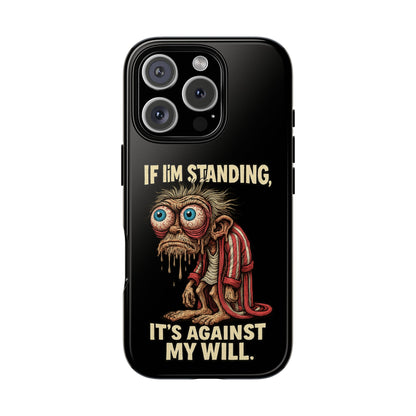 If I’m Standing It’s Against My Will — Funny Sleepy Monster Phone Case