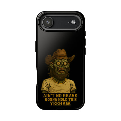 Zombie Cowboy Phone Case — "Ain't No Grave Gonna Hold This Yeehaw" Protective iPhone Cover
