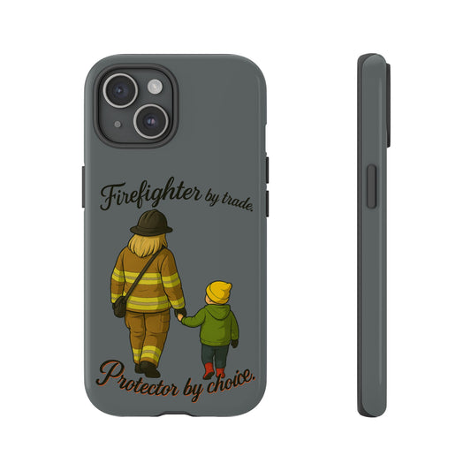 Firefighter Protector Phone Case — “Firefighter by trade, Protector by choice”