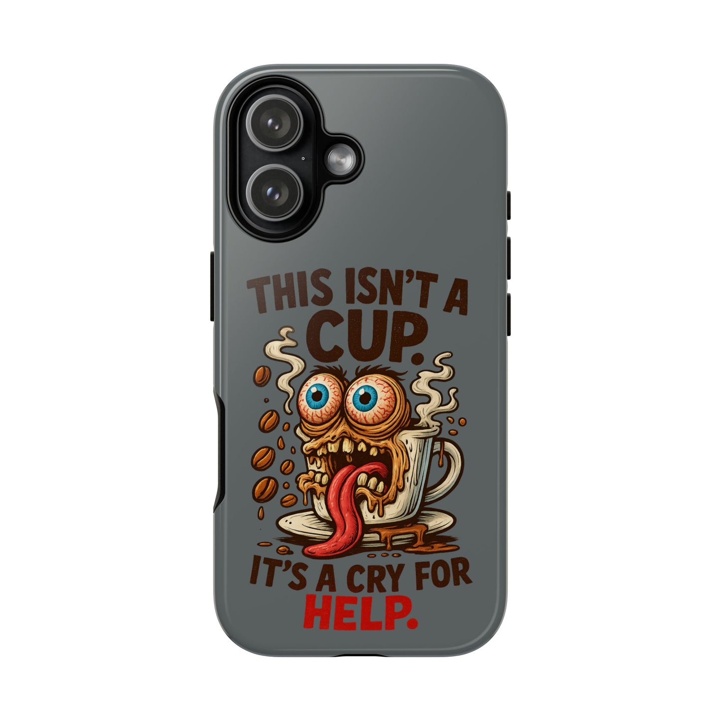Phone Case — "This Isn't a Cup, It's a Cry for Help" Funny Coffee Monster Design