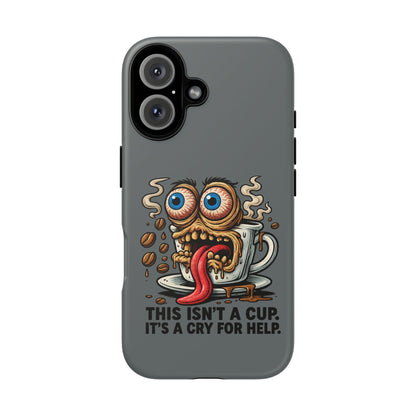 Phone Case — "This Isn't a Cup, It's a Cry for Help" Coffee Monster Design