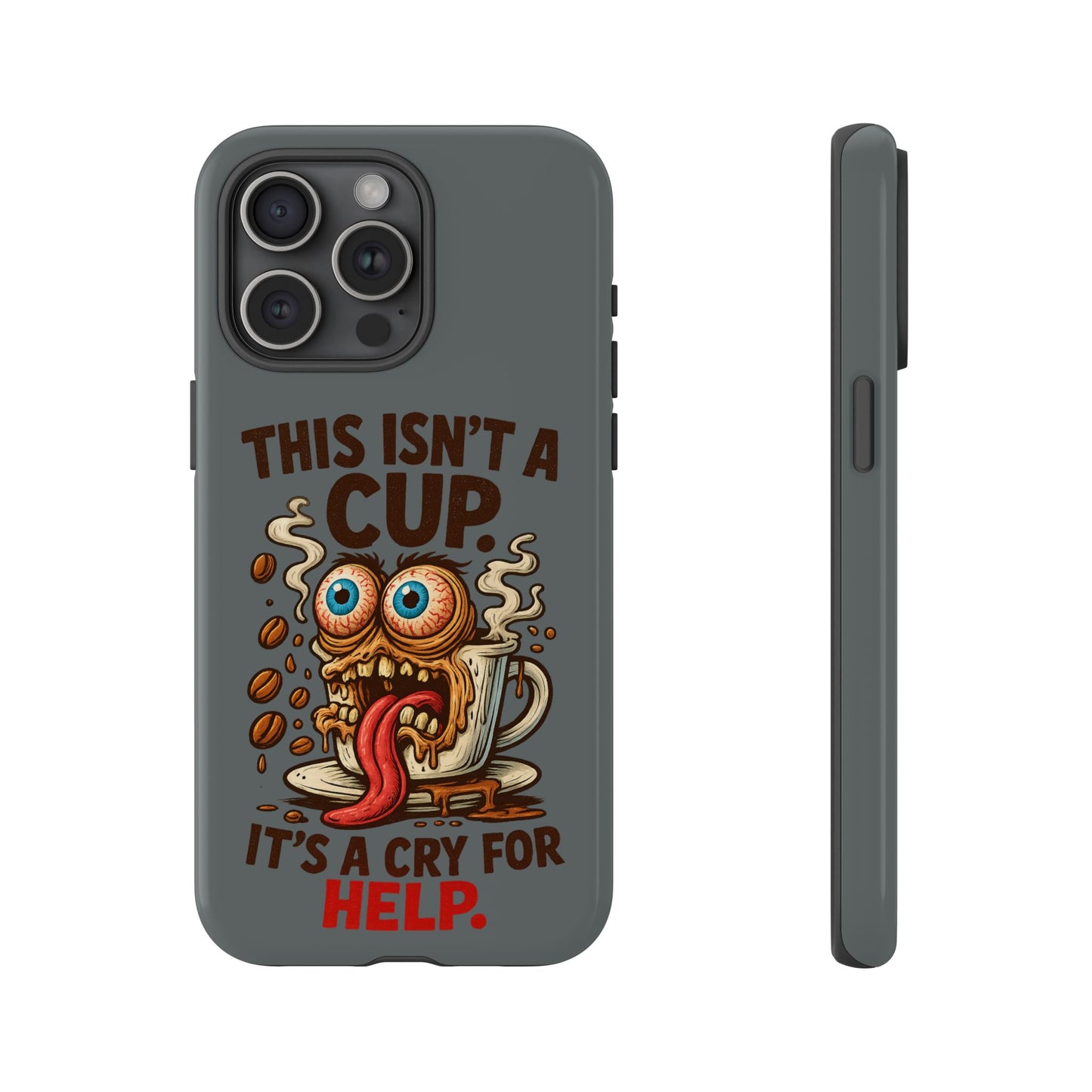 Phone Case — "This Isn't a Cup, It's a Cry for Help" Funny Coffee Monster Design