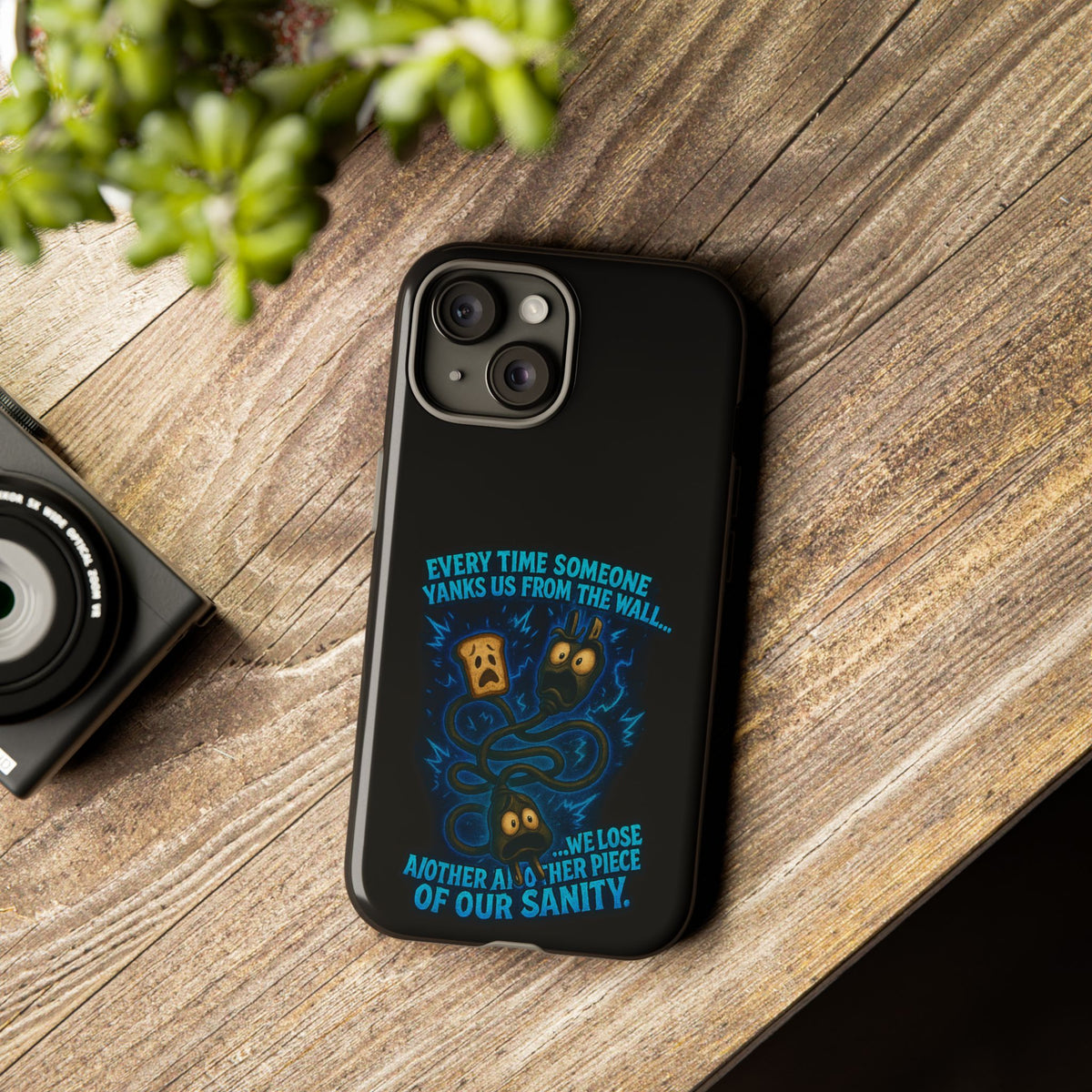 Phone Case — 'Every Time Someone Yanks Us From the Wall... We Lose Another Piece of Our Sanity' Blue Monster Design